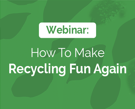 Webinar - How To Make Recycling Fun Again
